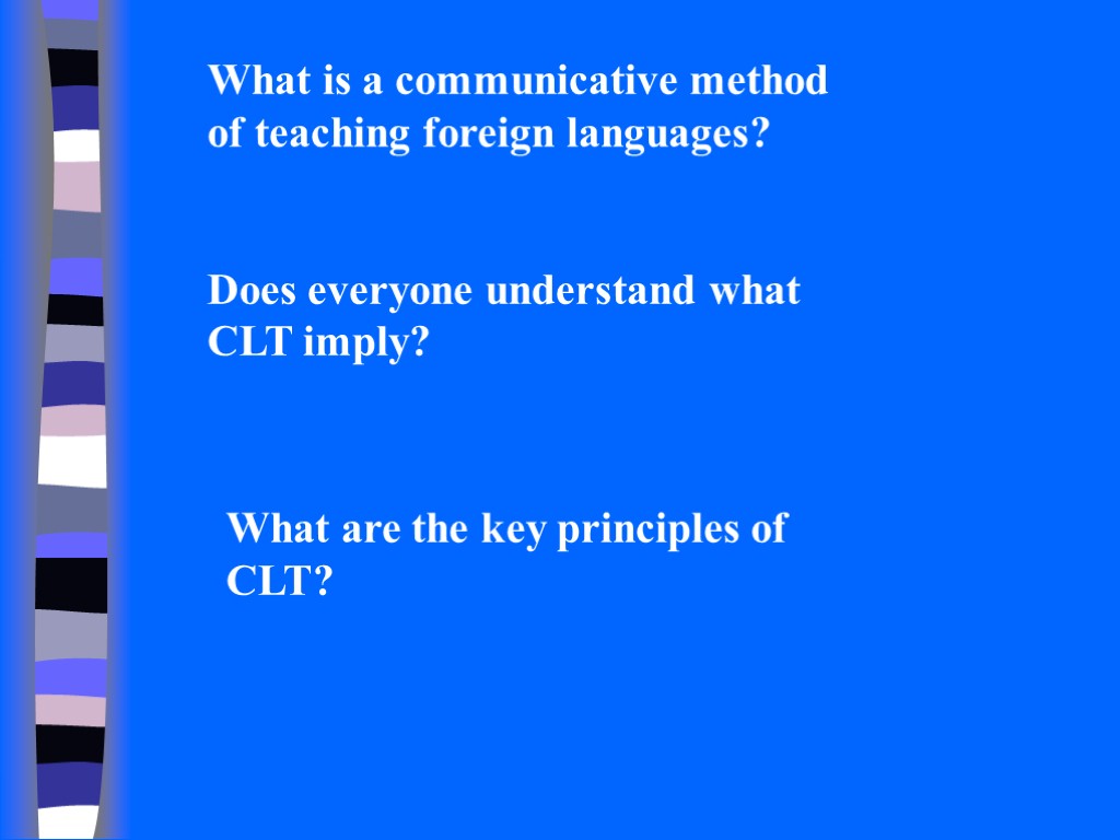 What is a communicative method of teaching foreign languages? Does everyone understand what CLT